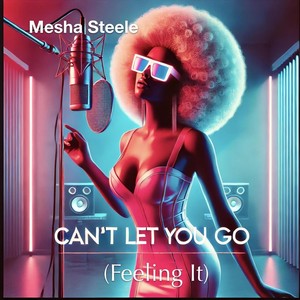 Can’t Let You Go (Feeling It)