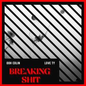 Breaking Shit(feat. Love TY) (Explicit)