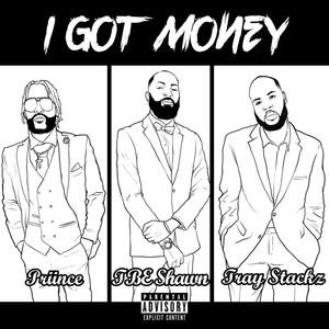 I Got Money(feat. TBE Shawn & Tray Stackz) (Explicit)