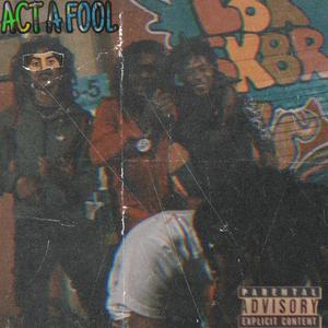 ACT A FOOL (Explicit)