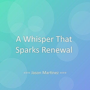 A Whisper That Sparks Renewal