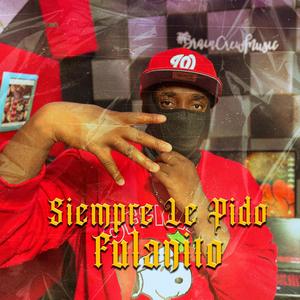 Fulanito (Siempre Le Pido) (Explicit)