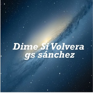 Dime Si Volvera