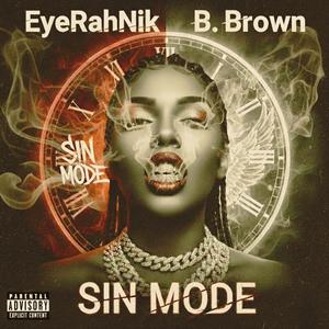 Sin Mode (feat. EyeRahNik & B. Brown) (Explicit)
