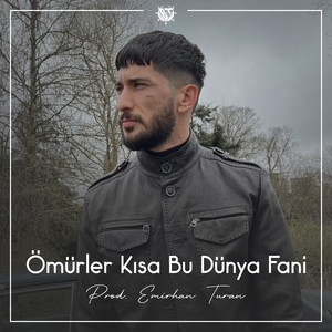 Ömürler Kısa Bu Dünya Fani