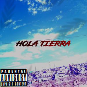 HOLA TIERRA (Explicit)