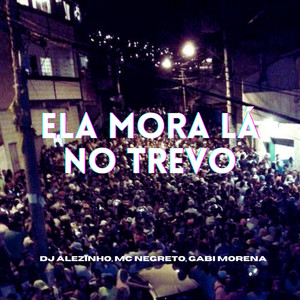 Ela Mora Lá no Trevo (Explicit)