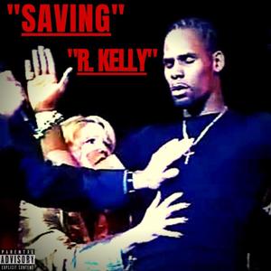 Saving R.Kelly (Explicit)