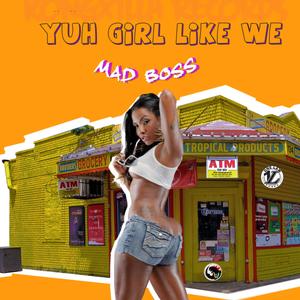Yuh Girl Like We (Explicit)