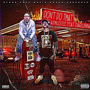 Dont Do That (feat. A.t. Hustle) [Explicit]