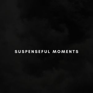 Suspenseful Moments