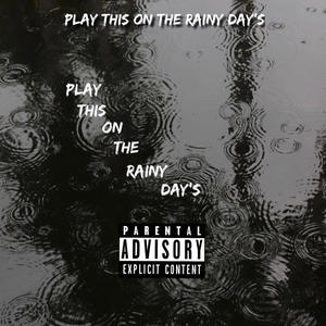 Play This On The Rainy Day's (Explicit)