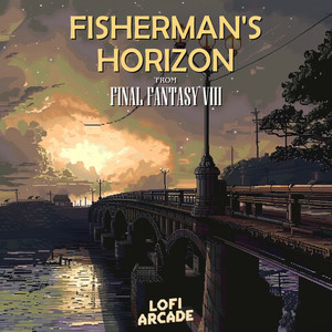 Fisherman's Horizon (From "Final Fantasy VIII") (Lofi)