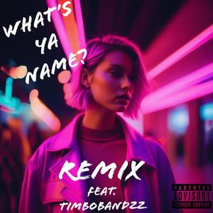 What's Ya Name? (feat. TimboBandzz) [Remix] [Explicit]