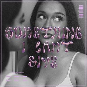 something i cant give