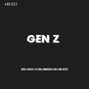 Gen Z (feat. Vuva, Tk Lyon, Mwarabu Clan & Varl Becky) [Explicit]