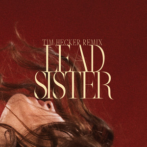 Lead Sister (Tim Hecker Remix) [Explicit]