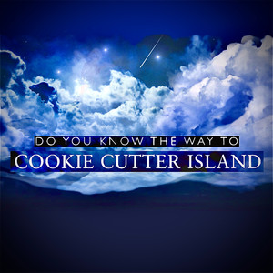 Cookie Cutter Island (do You Know the Way To)