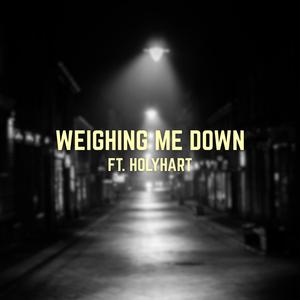 WEIGHING ME DOWN (feat. HOLYHART) (Explicit)