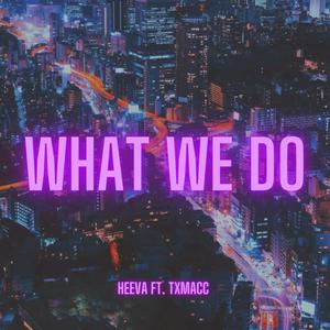 What We Do(feat. TxMacc) (Explicit)
