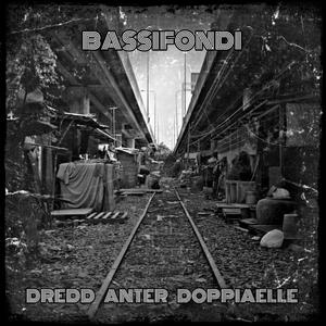 Bassifondi(feat. Dredd, Doppiaelle & Anter) (Explicit)