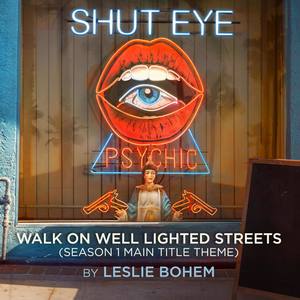 Walk on Well Lighted Streets ("Shut Eye" Season 1 Main Title Theme)