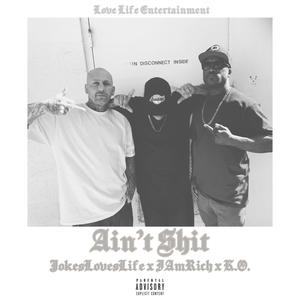 Ain't **** (feat. JokesLovesLife & K.O.) (Explicit)
