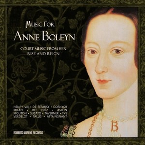 Music for Anne Boleyn: Court Music from Her Rise and Reign