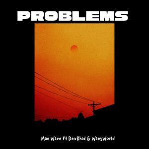 Problems (feat. DexKhid & WaeyWorld)