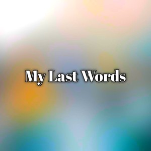 My Last Words (Explicit)