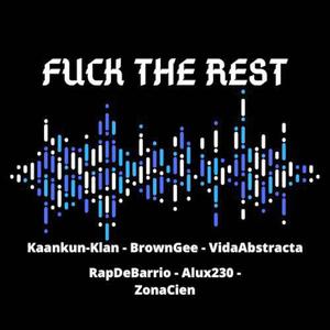 **** The Rest (feat. Kaankun-klan, Azger Vida Abstracta, Mike Rap De Barrio, Brown Gee El Mendoza & Alux 230) (Explicit)