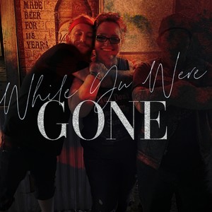 While You Were Gone (Explicit)