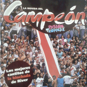 La Movida del Campeon: Los Mejores Cantitos de la Hinchada de River