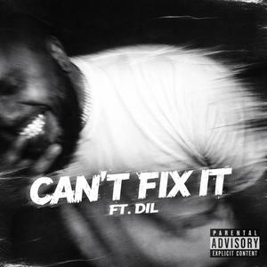can't fix it (feat. DIL) (Explicit)