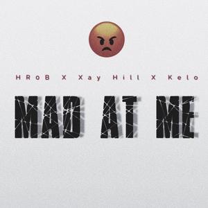 MAD AT ME (feat. Xay Hill & Kelo)