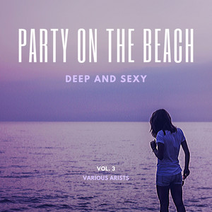 Party On The Beach (Deep & Sexy) , Vol. 3