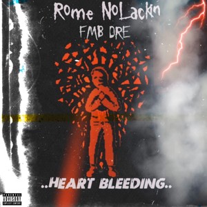 Rome NoLackin - Heart Bleeding(feat. FMB DRE) (Explicit)