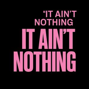 It ain't nothing (Explicit)