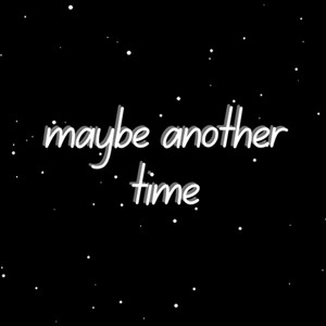 maybe another time