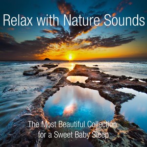 Relax With Nature Sounds (The Most Beautiful Collection for a Sweet Baby Sleep)