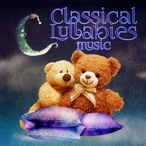 Classical Lullabies Music - Handel, Satie, Ravel, Schumann, Mendelssohn for Children, Help Your Baby Sleep, Soothing Instrumental Music for Newborn, Babies & Kids