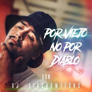 Por Viejo No Por Diablo (feat. Dj Bigshowtecks)