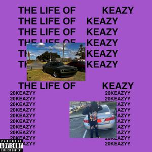 THE LIFE OF KEAZY (Explicit)