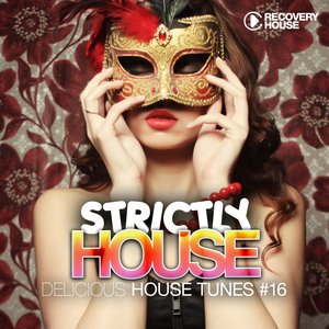 Strictly House - Delicious House Tunes, Vol. 16