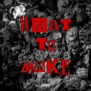 WHAT TO MAKE (Explicit)