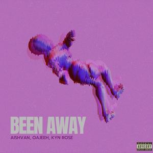 BEEN AWAY (feat. OAJEEH & Kyn Rose) (Explicit)