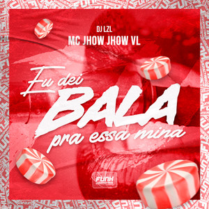 EU DEI BALA PRA ESSA MINA (feat. Funk Universitário) [Explicit]