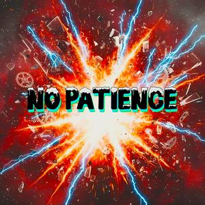 no patience (Explicit)