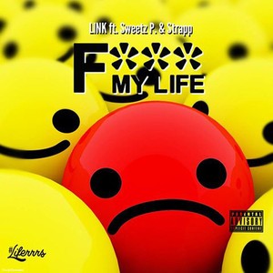 F*** My Life (feat. Sweetz P. & Strapp) [Explicit]