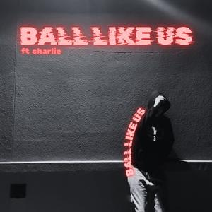 Ball Like Us (feat. Charlie!) (Remix|Explicit)